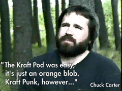 Chuck Carter, in the woods, quote The Kraft Pod was easy, it's just an orange blob. Kraft Punk, however...